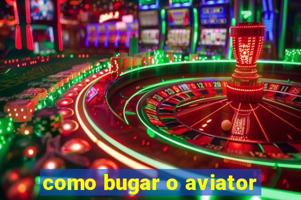 como bugar o aviator